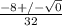 \frac{-8+/- \sqrt{0} }{32}