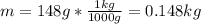 m = 148g*\frac{1kg}{1000g} = 0.148kg