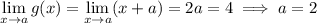 \displaystyle\lim_{x\to a}g(x)=\lim_{x\to a}(x+a)=2a=4\implies a=2