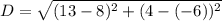D =\sqrt{(13-8)^2+(4-(-6))^2}