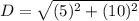 D =\sqrt{(5)^2+(10)^2}