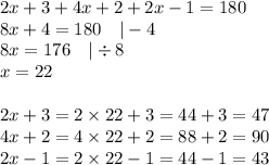 2x+3+4x+2+2x-1=180 \\&#10;8x+4=180 \ \ \ |-4 \\&#10;8x=176 \ \ \ |\div 8 \\&#10;x=22 \\ \\&#10;2x+3=2 \times 22+3=44+3=47 \\&#10;4x+2=4 \times 22+2=88+2=90 \\&#10;2x-1=2 \times 22-1=44-1=43