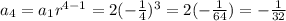 a_4=a_1r^{4-1}=2(-\frac{1}{4})^3=2(-\frac{1}{64})=-\frac{1}{32}