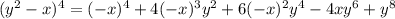 (y^2 - x)^4=(-x)^{4}+4(-x)^{3}y^{2}+6(-x)^{2}y^{4}-4xy^{6}+y^{8}
