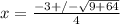 x = \frac{-3+/-\sqrt{9+64}}{4}