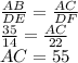 \frac{AB}{DE} =  \frac{AC}{DF}  \\  \frac{35}{14} =  \frac{AC}{22}  \\ AC = 55