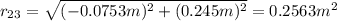 r_{23} = \sqrt{(-0.0753m)^2 + (0.245m)^2}=0.2563m^2