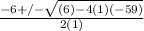 \frac{-6+/- \sqrt{(6)-4(1)(-59)} }{2(1)}