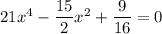 21x^4-\dfrac{15}2x^2+\dfrac9{16}=0