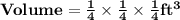 \mathbf{Volume = \frac{1}{4} \times \frac{1}{4} \times \frac{1}{4}ft^3}