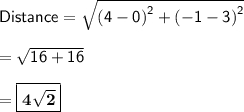 \sf Distance = \sqrt{\left( 4 - 0 \right)^2 + \left( -1 - 3 \right)^2} \\ \\= \sqrt{ 16 + 16} \\  \\ = \boxed{\bf{4 \sqrt{ 2 } }}