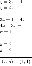 y=3x+1\\&#10;y=4x\\\\&#10;3x+1=4x\\&#10;4x-3x=1\\&#10;x=1\\\\&#10;y=4\cdot1\\&#10;y=4\\\\&#10;\boxed{(x,y)=(1,4)}