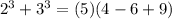 2^3+3^3 = (5)(4-6+9)