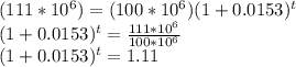 (111 *10^6) = (100*10^6) (1+0.0153)^t\\(1+0.0153)^t = \frac{111 *10^6}{100*10^6} \\(1+0.0153)^t = 1.11