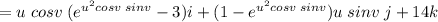 = u \; cosv \; (e^{u^2 cosv \; sinv } -3 ) i + (1 - e^{u^2 cosv \; sinv }) u \; sinv \; j + 14 k
