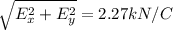 \sqrt{E_{x} ^2+E_{y} ^2} =2.27kN/C