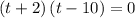 \left ( t+2\right )\left ( t-10\right )=0