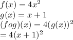 f(x) = 4x^2\\g(x) = x+1\\(fog)(x) = 4(g(x))^2\\= 4(x+1)^2