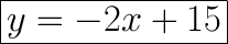 \huge\boxed{y = -2x + 15}