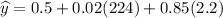 \widehat{y} =0.5 + 0.02(224) + 0.85(2.2)