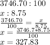 3746.70:100\\x:8.75\\\frac{3746.70}{100}=\frac{x}{8.75}\\x=\frac{3746.7*8.75}{100} \\x=327.83\\