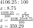 4106.25:100\\x:8.75\\\frac{4106.25}{100}=\frac{x}{8.75}\\x=\frac{4106.25*8.75}{100} \\x=359.29\\