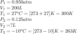P_1=0.950atm\\V_1=200L\\T_1=27^oC=[273+27]K=300K\\P_2=0.125atm\\V_2=?L\\T_2=-10^oC=[273-10]K=263K