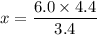 x = \dfrac{6.0\times4.4}{3.4}
