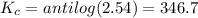 K_c=antilog(2.54)=346.7