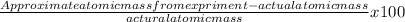 \frac{Approximate atomic mass from expriment  - actual atomic mass}{actural atomic mass} x 100