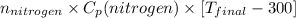 n_{nitrogen} \times C_{p}(nitrogen) \times [T_{final} - 300]