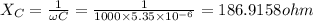X_C=\frac{1}{\omega C}=\frac{1}{1000\times 5.35\times 10^{-6}}=186.9158ohm