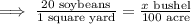 \implies \frac{20\text{ soybeans}}{1\text{ square yard}}=\frac{x\text{ bushel}}{100\text{ acre}}