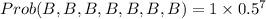 Prob(B,B,B,B,B,B,B)=1\times0.5^7