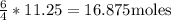 \frac{6}{4} *11.25=16.875 \text{moles}