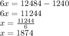 6x=12484-1240\\6x=11244\\x=\frac{11244}{6} \\x=1874\\