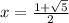 x=\frac{1+\sqrt5}{2}