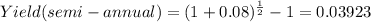 Yield(semi-annual)=(1+0.08)^{\frac{1}{2} } -1=0.03923