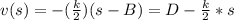 v(s)=-(\frac{k}{2} )(s-B)=D-\frac{k}{2}*s