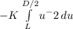 -K \int\limits^{D/2}_L {u^-2}} \, du