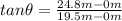 tan \theta=\frac{24.8 m - 0m}{19.5 m - 0m}