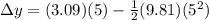 \Delta y = (3.09)(5) - \frac{1}{2}(9.81)(5^2)