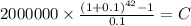 2000000 \times \frac{(1+0.1)^{42} -1}{0.1} = C\\