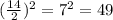 (\frac{14}{2})^2=7^2=49