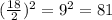 (\frac{18}{2})^2=9^2=81