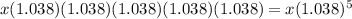 x(1.038)(1.038)(1.038)(1.038)(1.038)=x(1.038)^5