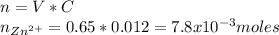 n=V*C\\n_{Zn^{2+}}=0.65*0.012=7.8x10^{-3}moles