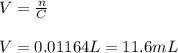V=\frac{n}{C} \\\\V=0.01164L=11.6mL