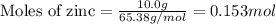 \text{Moles of zinc}=\frac{10.0g}{65.38g/mol}=0.153mol