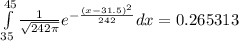 \int\limits^{45}_{35} \frac{1}{\sqrt{242\pi}}e^{-\frac{(x-31.5)^2}{242}} dx =0.265313